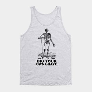 Dig Your Own Grave - Funny Skeleton Design Tank Top